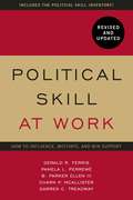 Political Skill at Work: How to influence, motivate, and win support