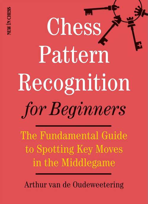 Book cover of Chess Pattern Recognition for Beginners: The Fundamental Guide to Spotting Key Moves in the Middlegame