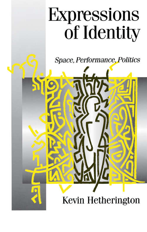 Expressions of Identity: Space, Performance, Politics (Published in association with Theory, Culture & Society)