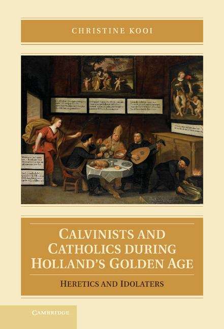 Book cover of Calvinists and Catholics during Holland's Golden Age