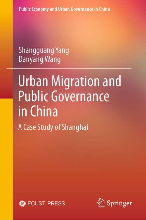 Book cover of Urban Migration and Public Governance in China: A Case Study of Shanghai (1st ed. 2023) (Public Economy and Urban Governance in China)