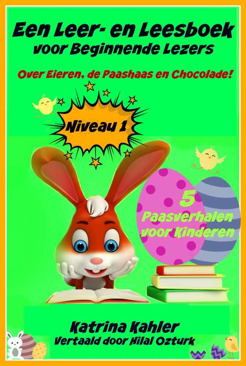 Book cover of Een Leer- en Leesboek voor Beginnende Lezers Level 1 Over Eieren, de Paashaas en Chocolade!