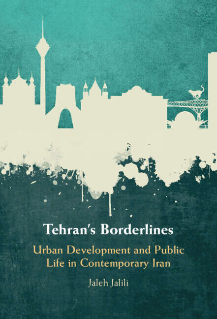Book cover of Tehran's Borderlines: Urban Development and Public Life in Contemporary Iran