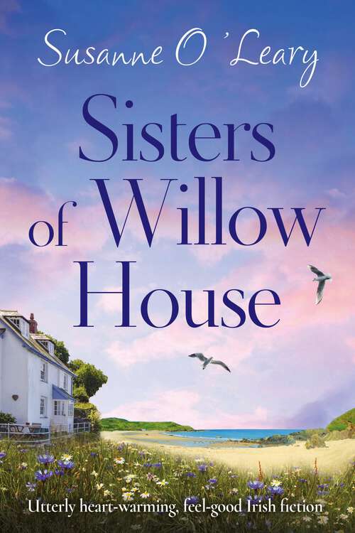 Sisters of Willow House: Utterly heartwarming, feel good Irish fiction (Sandy Cove Ser. #Vol. 2)