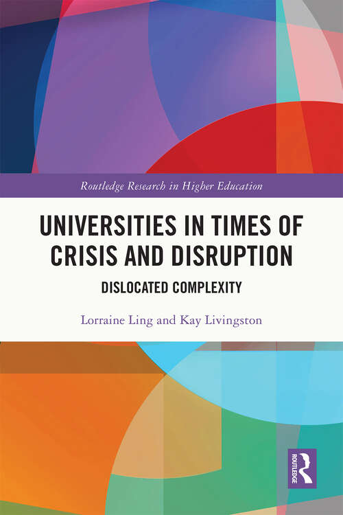 Book cover of Universities in Times of Crisis and Disruption: Dislocated Complexity (Routledge Research in Higher Education)