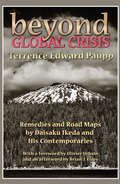 Beyond Global Crisis: Remedies and Road Maps by Daisaku Ikeda and His Contemporaries