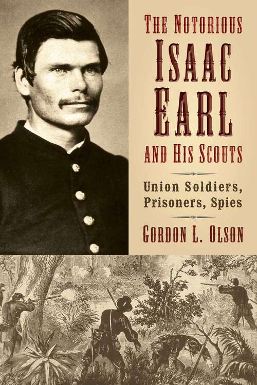 Book cover of The Notorious Isaac Earl and His Scouts: Union Soldiers, Prisoners, Spies