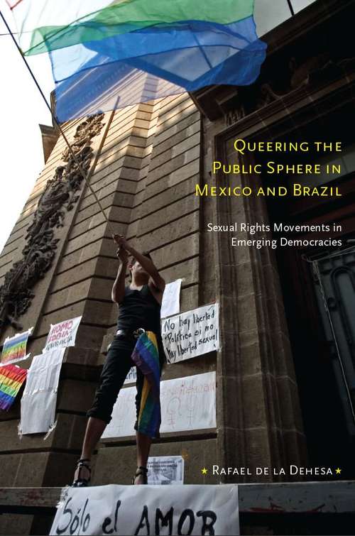 Book cover of Queering the Public Sphere in Mexico and Brazil: Sexual Rights Movements in Emerging Democracies