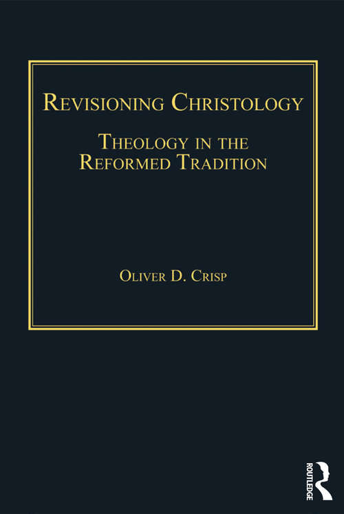 Revisioning Christology: Theology in the Reformed Tradition