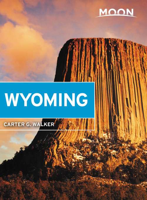 Book cover of Moon Wyoming: With Yellowstone & Grand Teton National Parks (3) (Travel Guide)