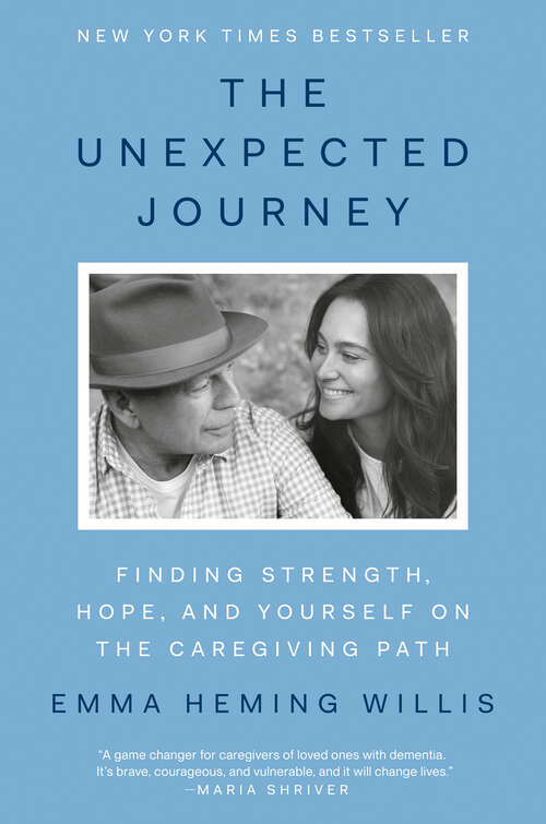 Book cover of The Unexpected Journey: Finding Strength, Hope, and Yourself on the Caregiving Path