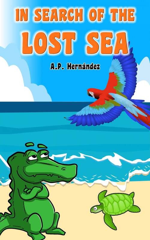 Book cover of In Search of the Lost Sea: A children's book for 6 - 7 year olds.