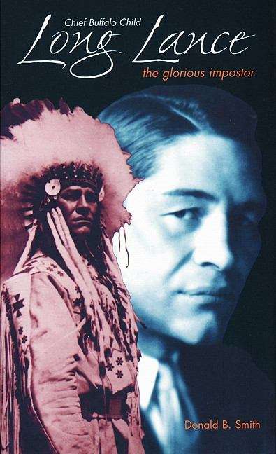 Book cover of Chief Buffalo Child Long Lance: The Glorious Imposter