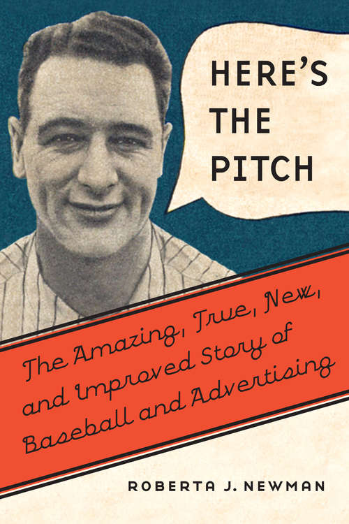 Book cover of Here's the Pitch: The Amazing, True, New, and Improved Story of Baseball and Advertising