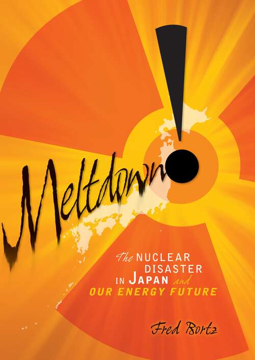 Book cover of Meltdown!: The Nuclear Disaster in Japan and Our Energy Future (Single Titles Ser.)