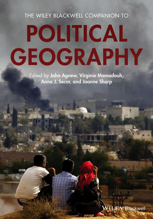 The Wiley Blackwell Companion to Political Geography (Wiley Blackwell Companions to Geography)