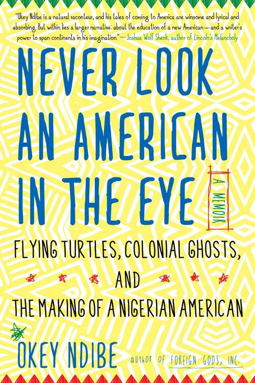 Book cover of Never Look an American in the Eye: A Memoir of Flying Turtles, Colonial Ghosts, and the Making of a Nigerian American