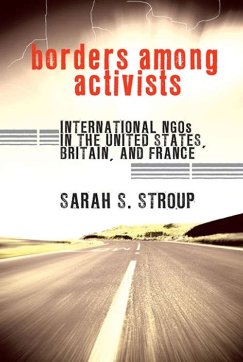 Borders among Activists: International NGOs in the United States, Britain, and France