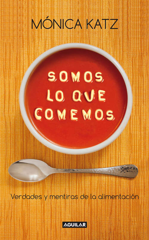 Book cover of Somos lo que comemos: Verdades y mentiras de la alimientación