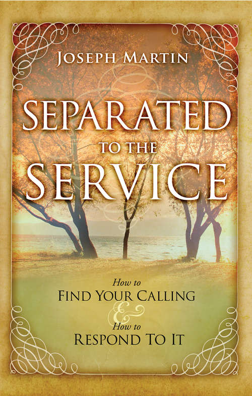 Separated to the Service: How to Find Your Calling and How to Respond to It