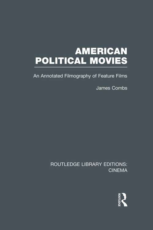 Book cover of American Political Movies: An Annotated Filmography of Feature Films (Routledge Library Editions: Cinema)