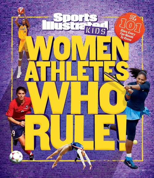 Women Athletes Who Rule!: The 101 Stars Every Fan Needs to Know (Sports Illustrated Kids Victory School Superstars)