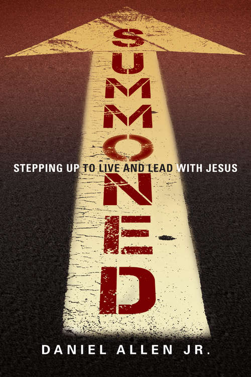Summoned: Stepping Up to Live and Lead with Jesus