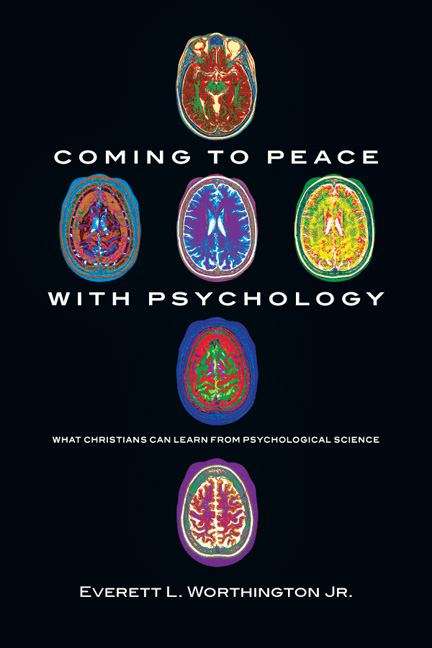 Coming to Peace with Psychology: What Christians Can Learn from Psychological Science