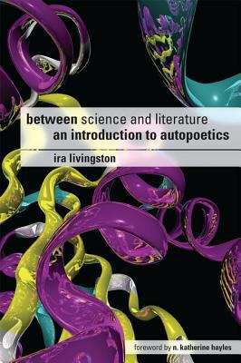 Between Science and Literature: AN INTRODUCTION TO AUTOPOETICS