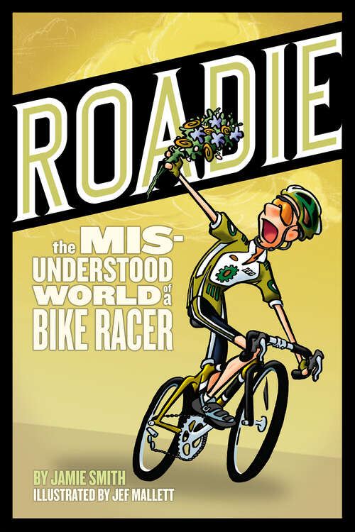 Book cover of Roadie: The Misunderstood World of a Bike Racer