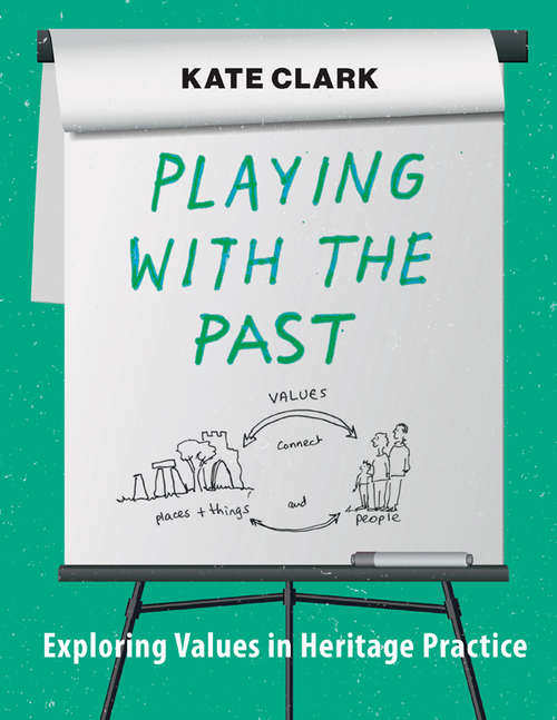 Book cover of Playing with the Past: Exploring Values in Heritage Practice