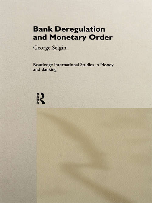 Book cover of Bank Deregulation & Monetary Order (Routledge International Studies in Money and Banking)