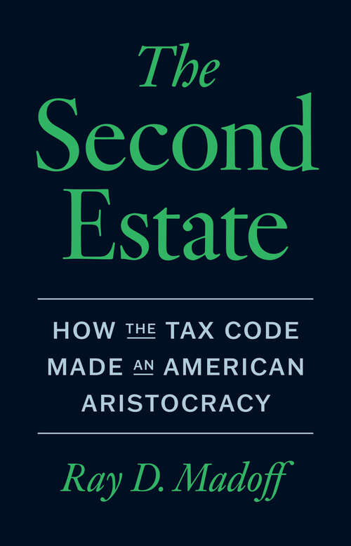 Book cover of The Second Estate: How the Tax Code Made an American Aristocracy