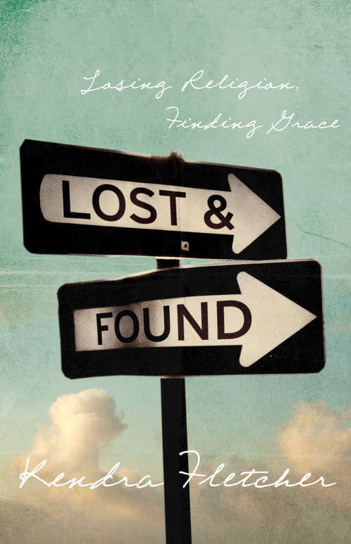 Book cover of Lost and Found: Losing Religion, Finding Grace