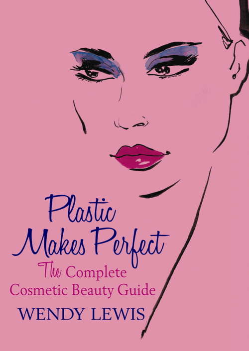 Book cover of Plastic Makes Perfect: The Complete Cosmetic Beauty Guide