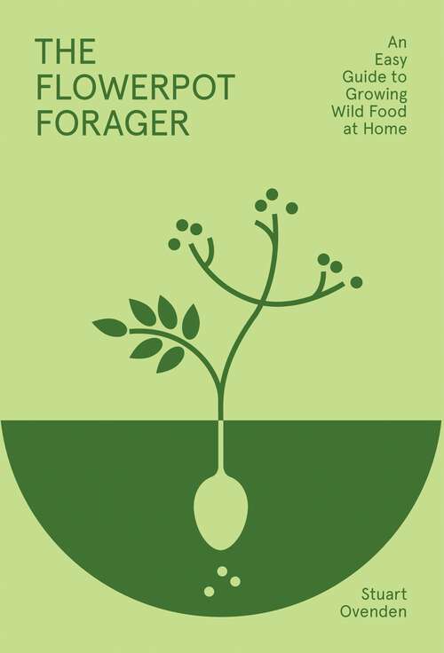 Book cover of The Flowerpot Forager: An Easy Guide to Growing Wild Food at Home