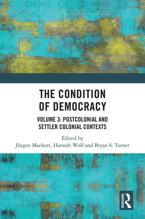 The Condition of Democracy: Volume 3: Postcolonial and Settler Colonial Contexts
