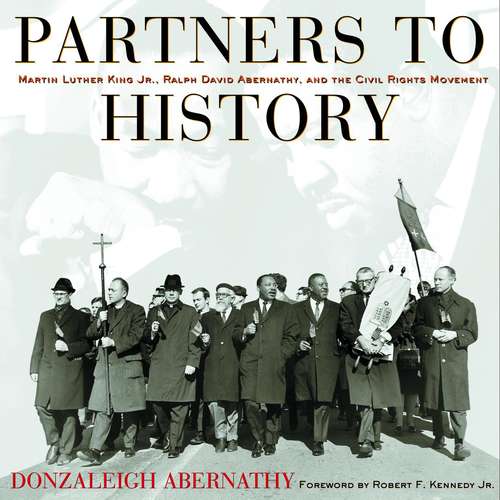 Book cover of Partners To History: Martin Luther King Jr., Ralph David Abernathy, And The Civil Rights Movement