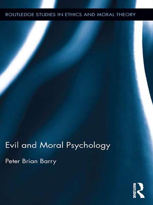 Evil and Moral Psychology: Evil And Moral Psychology (Routledge Studies in Ethics and Moral Theory)