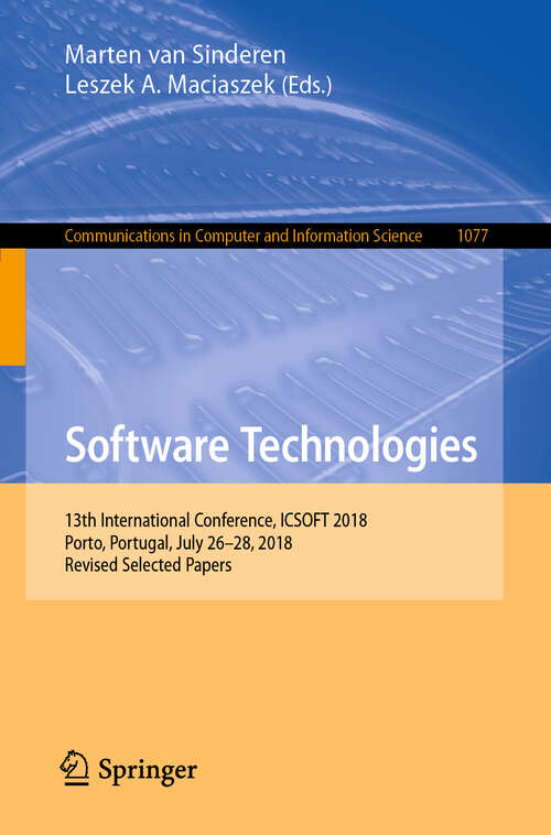 Software Technologies: 13th International Conference, ICSOFT 2018, Porto, Portugal, July 26-28, 2018, Revised Selected Papers (Communications in Computer and Information Science #1077)