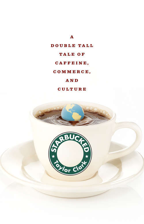 Book cover of Starbucked: A Double Tall Tale of Caffeine, Commerce, and Culture