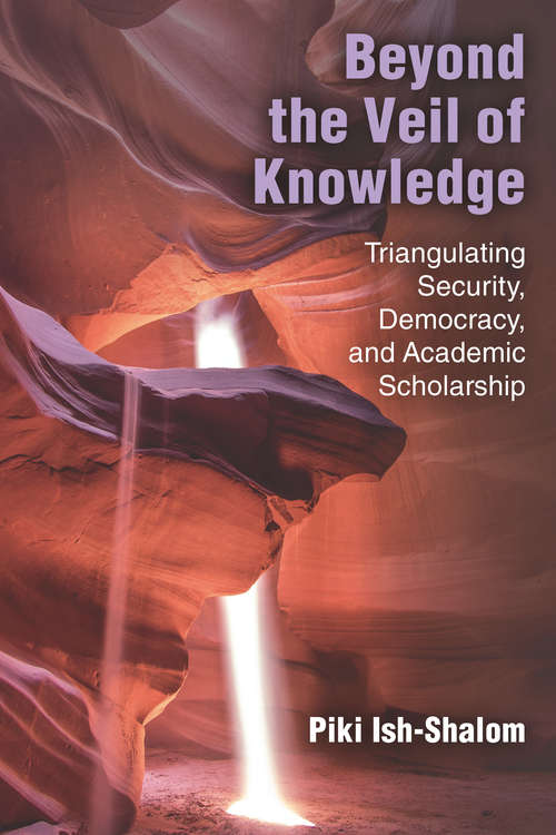 Book cover of Beyond the Veil of Knowledge: Triangulating Security, Democracy, and Academic Scholarship