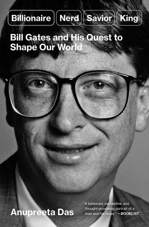 Book cover of Billionaire, Nerd, Savior, King: Bill Gates and His Quest to Shape Our World
