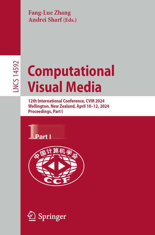 Book cover of Computational Visual Media: 12th International Conference, CVM 2024, Wellington, New Zealand, April 10–12, 2024, Proceedings, Part I (2024) (Lecture Notes in Computer Science #14592)