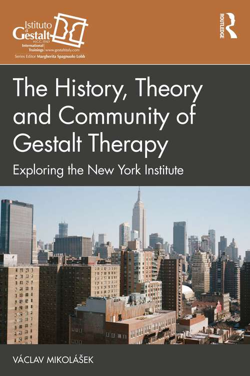 Book cover of The History, Theory and Community of Gestalt Therapy: Exploring the New York Institute (Gestalt Therapy Book Series)