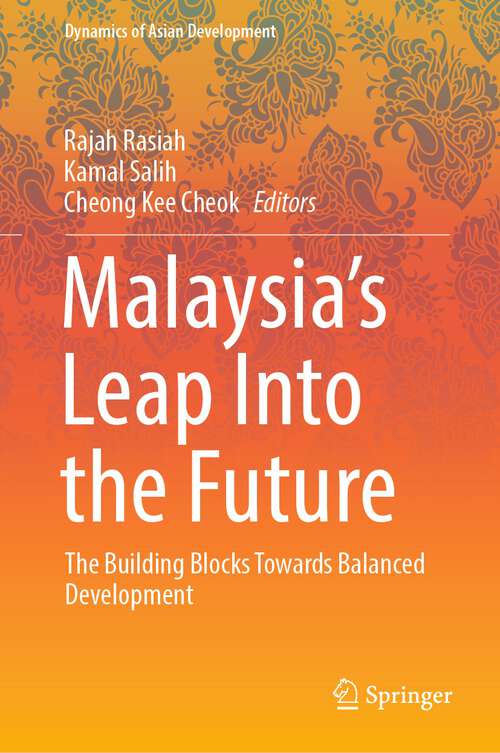 Malaysia’s Leap Into the Future: The Building Blocks Towards Balanced Development (Dynamics of Asian Development)