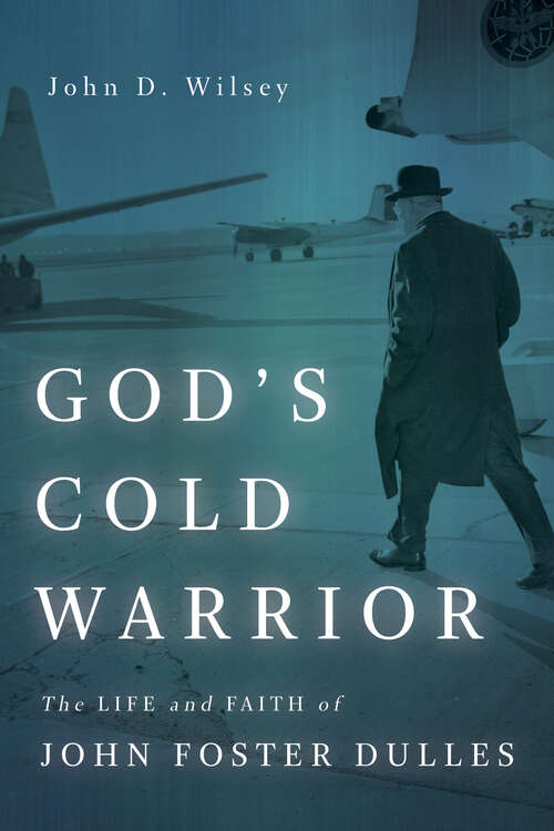God's Cold Warrior: The Life and Faith of John Foster Dulles (Library of Religious Biography (LRB))