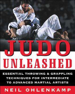 Book cover of Judo Unleashed: Essential Throwing and Grappling Techniques For Intermediate To Advanced Martial Artists