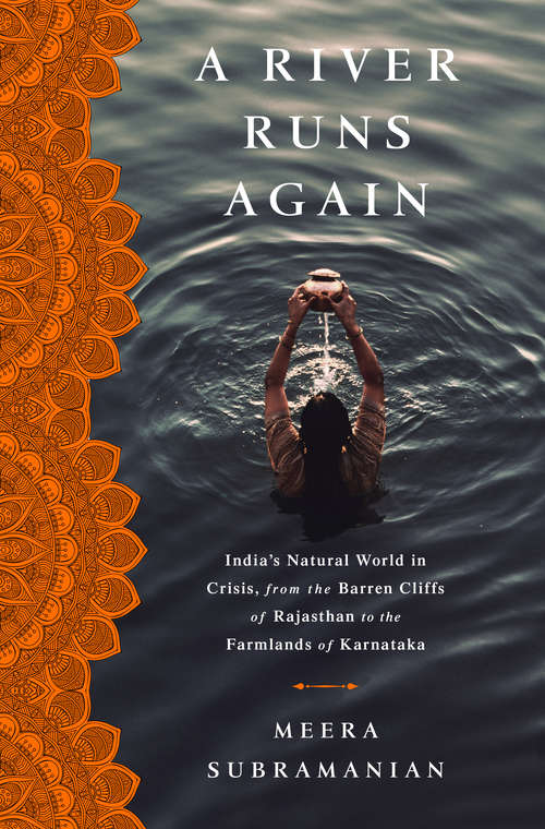 Book cover of A River Runs Again: India's Natural World in Crisis, from the Barren Cliffs of Rajasthan to the Farmlands of Karnataka