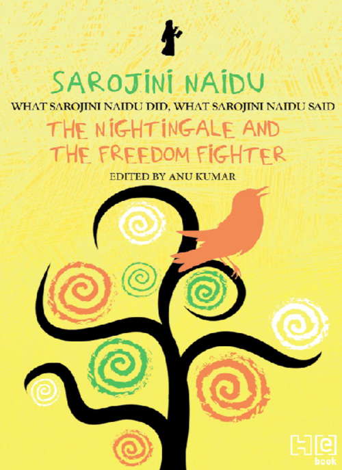 Book cover of Sarojini Naidu: THE NIGHTINGALE AND THE FREEDOM FIGHTER: WHAT SAROJINI NAIDU DID, WHAT SAROJINI NAIDU SAID